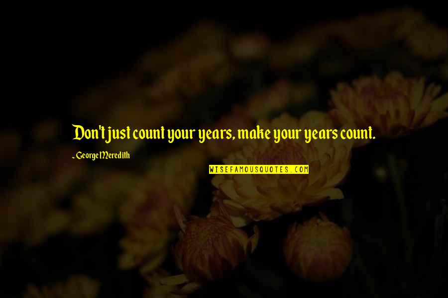 Wedding Celebration Quotes By George Meredith: Don't just count your years, make your years