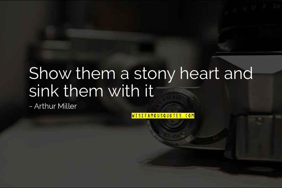 Wedding Cheers Quotes By Arthur Miller: Show them a stony heart and sink them