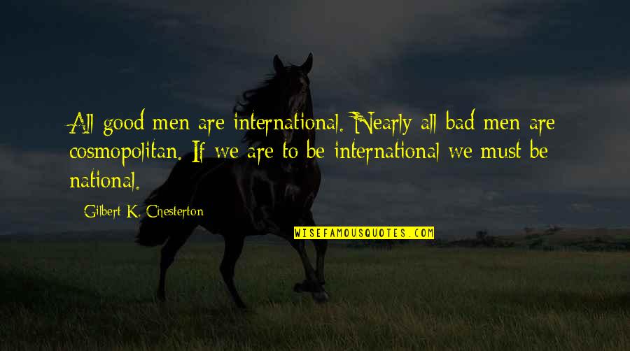 Wedding Cliches Quotes By Gilbert K. Chesterton: All good men are international. Nearly all bad