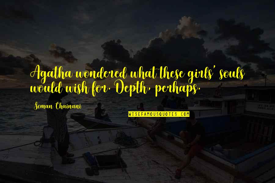 Wedding Crasher Quotes By Soman Chainani: Agatha wondered what these girls' souls would wish