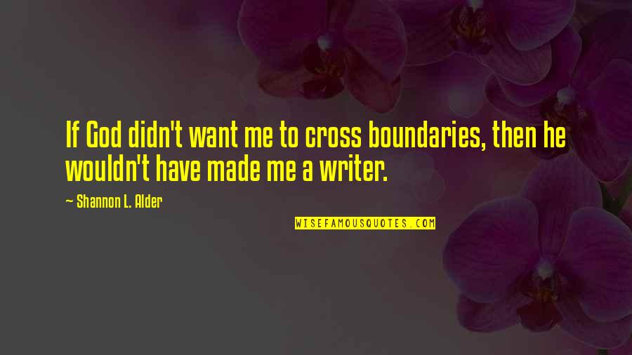 Wedding Crashers Quotes By Shannon L. Alder: If God didn't want me to cross boundaries,