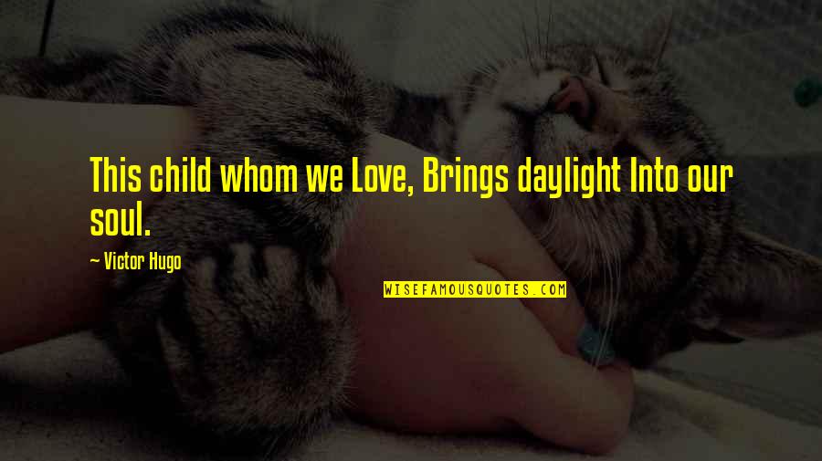 Wedding Crashers Quotes By Victor Hugo: This child whom we Love, Brings daylight Into