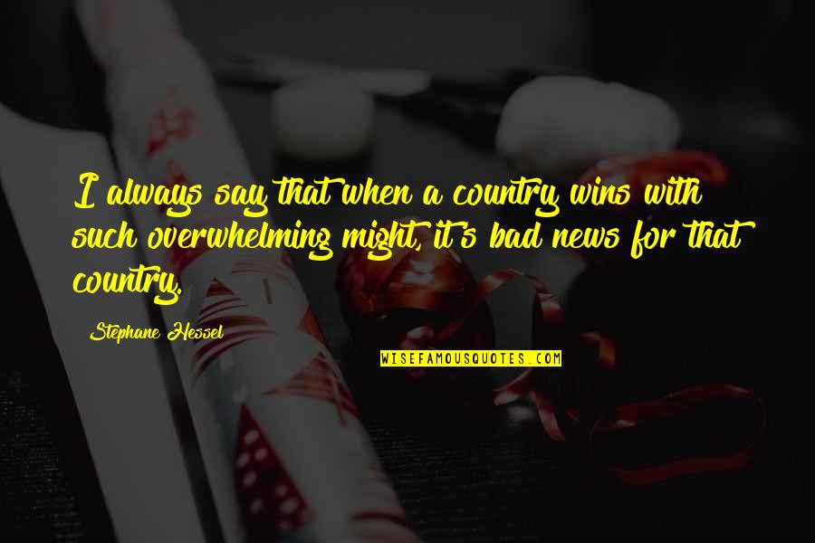 Wedding Culture Quotes By Stephane Hessel: I always say that when a country wins