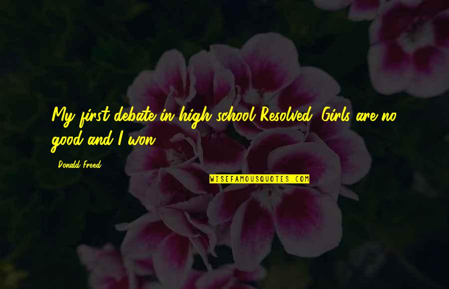Wedding Destination Quotes By Donald Freed: My first debate in high school"Resolved: Girls are