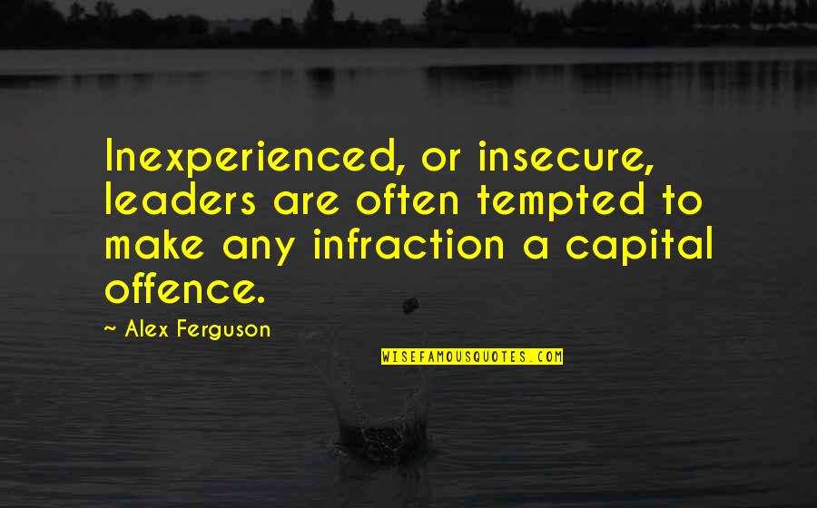 Wedding Drinking Quotes By Alex Ferguson: Inexperienced, or insecure, leaders are often tempted to