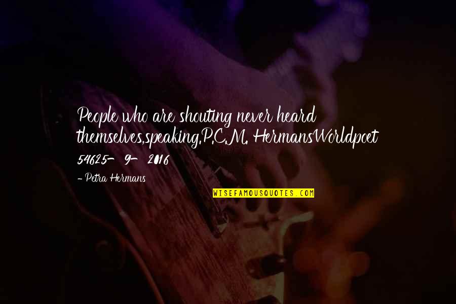 Wedding Event Invitation Quotes By Petra Hermans: People who are shouting never heard themselves,speaking.P.C.M. HermansWorldpoet Wedding Event Invitation Quotes By Petra Hermans: People who are shouting never heard themselves,speaking.P.C.M. HermansWorldpoet