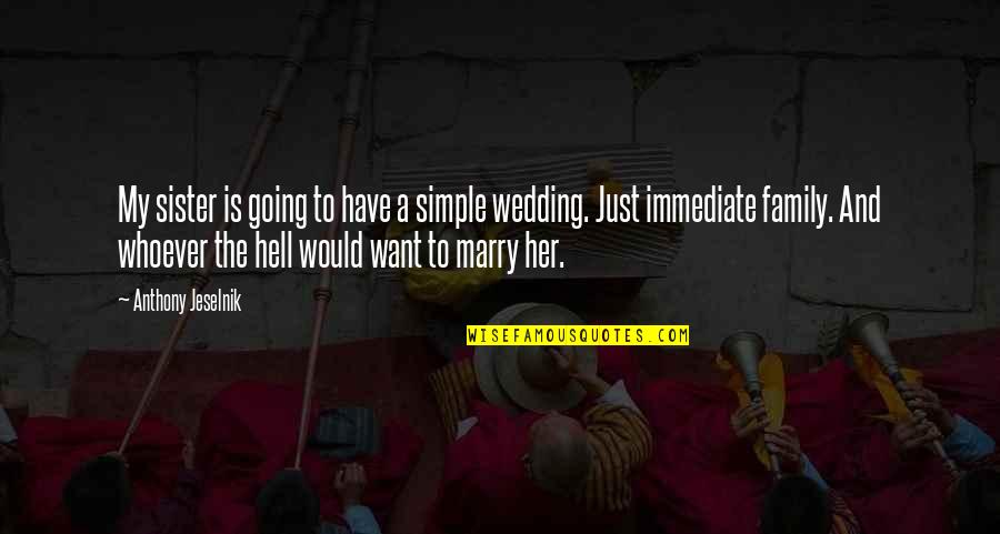 Wedding Family Quotes By Anthony Jeselnik: My sister is going to have a simple