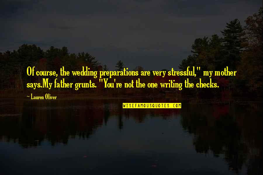 Wedding Father Quotes By Lauren Oliver: Of course, the wedding preparations are very stressful,"