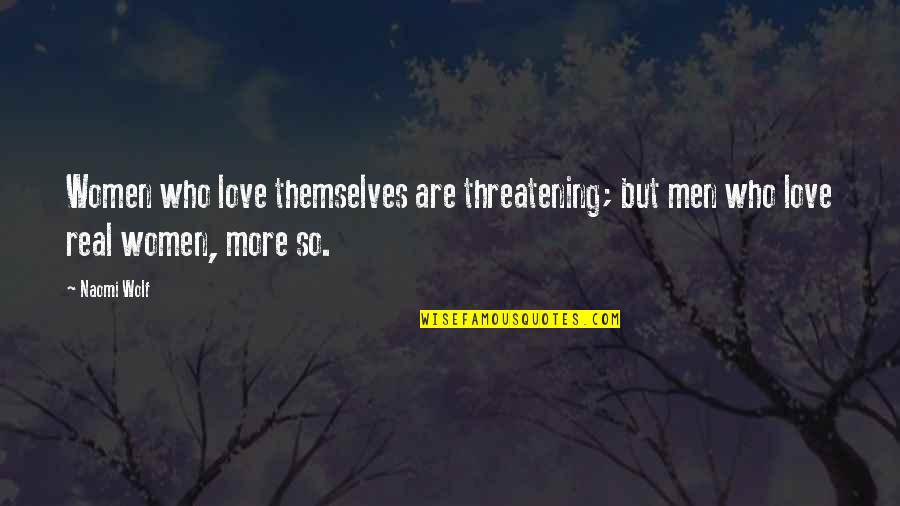 Wedding Frame Quotes By Naomi Wolf: Women who love themselves are threatening; but men