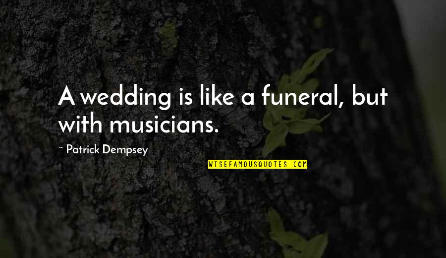 Wedding Funny Quotes By Patrick Dempsey: A wedding is like a funeral, but with