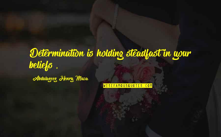 Wedding Groom Quotes By Abdulazeez Henry Musa: Determination is holding steadfast in your beliefs".