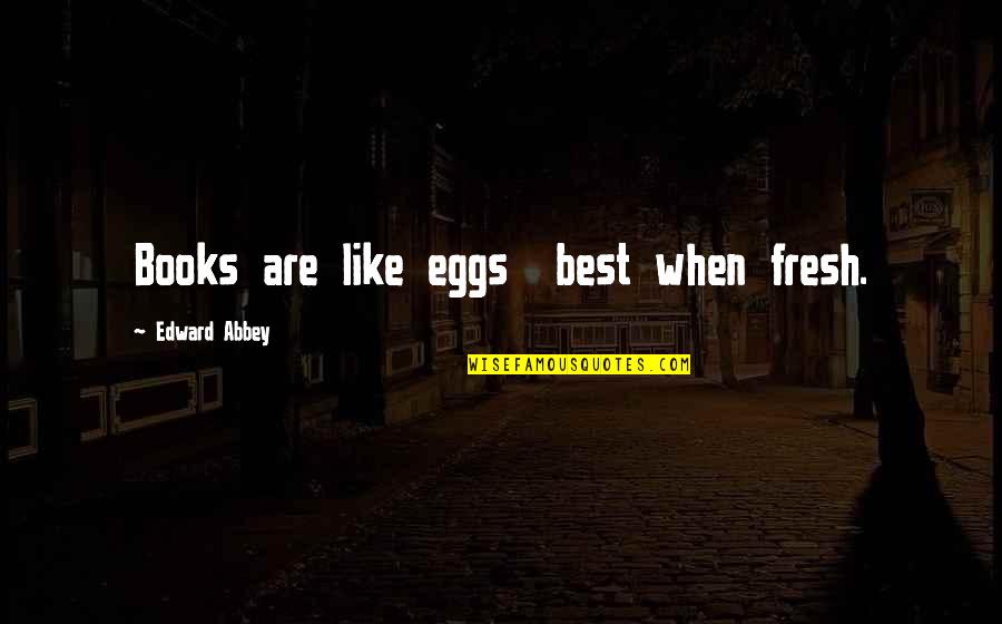 Wedding Groom Quotes By Edward Abbey: Books are like eggs best when fresh.