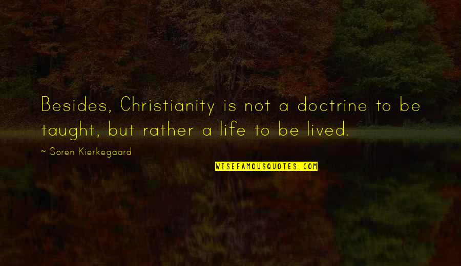 Wedding Handfasting Quotes By Soren Kierkegaard: Besides, Christianity is not a doctrine to be
