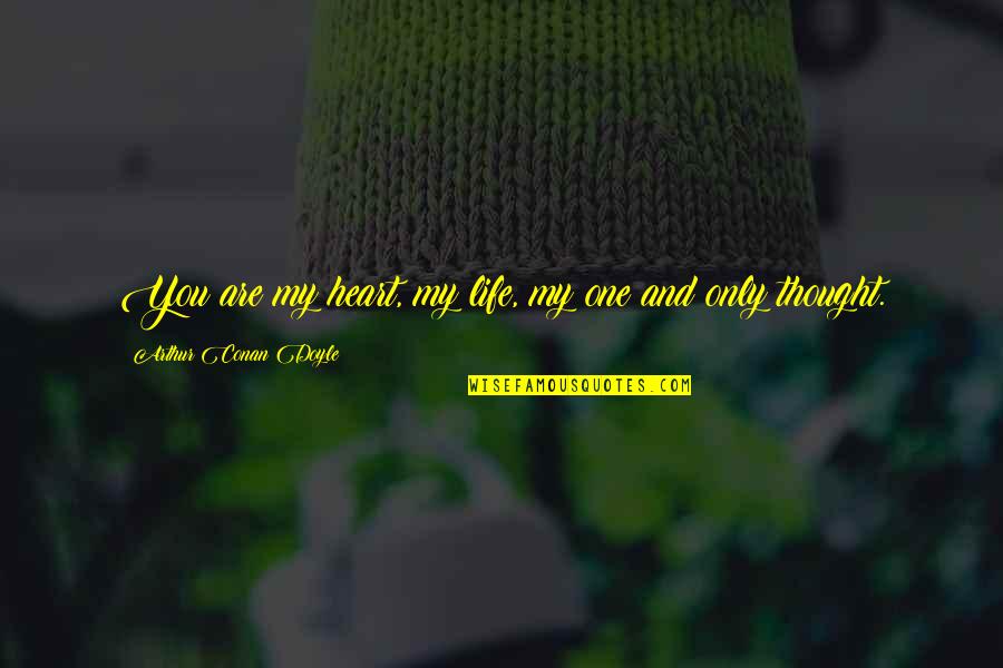 Wedding Heart Quotes By Arthur Conan Doyle: You are my heart, my life, my one