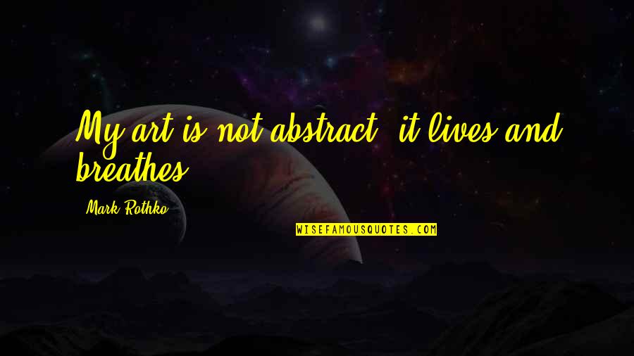 Wedding Key Quotes By Mark Rothko: My art is not abstract, it lives and Wedding Key Quotes By Mark Rothko: My art is not abstract, it lives and