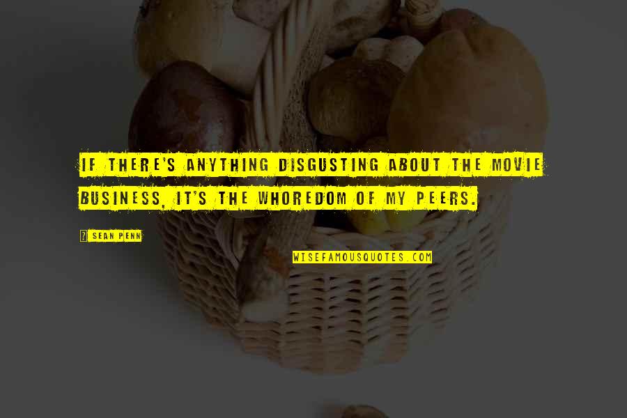 Wedding Key Quotes By Sean Penn: If there's anything disgusting about the movie business,