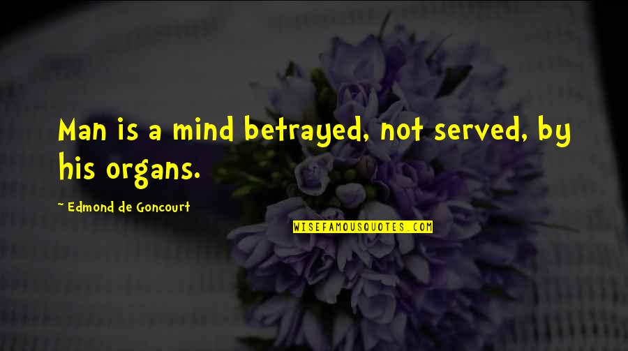 Wedding Koozie Quotes By Edmond De Goncourt: Man is a mind betrayed, not served, by