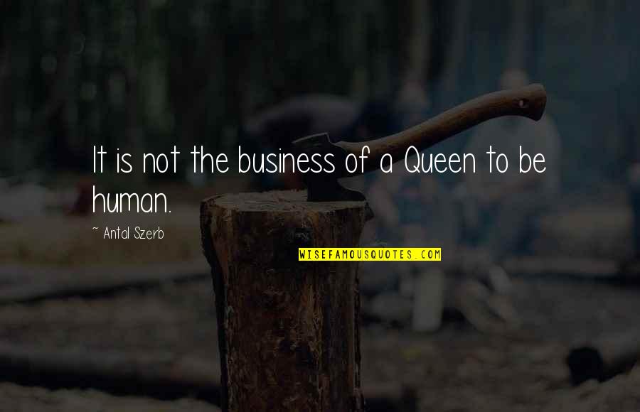 Wedding Label Quotes By Antal Szerb: It is not the business of a Queen