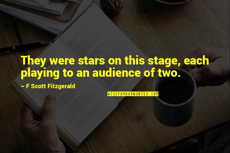 Wedding Love Quotes By F Scott Fitzgerald: They were stars on this stage, each playing