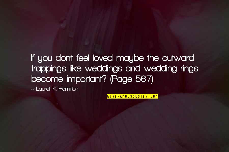 Wedding Love Quotes By Laurell K. Hamilton: If you don't feel loved maybe the outward