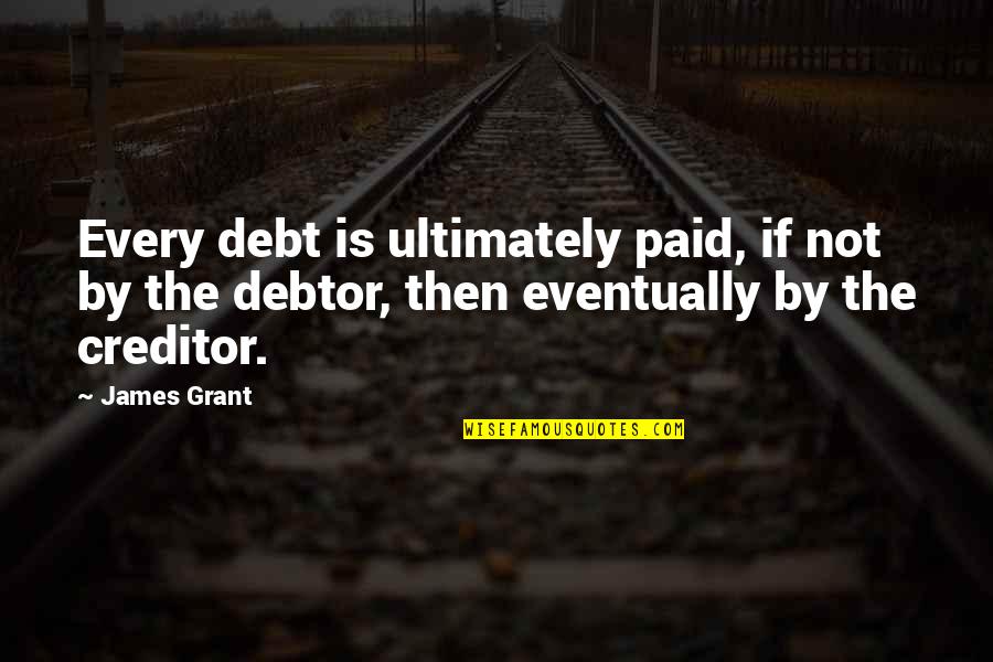 Wedding One Line Quotes By James Grant: Every debt is ultimately paid, if not by