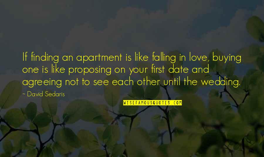 Wedding One Quotes By David Sedaris: If finding an apartment is like falling in