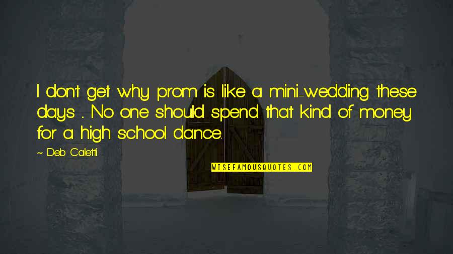 Wedding One Quotes By Deb Caletti: I don't get why prom is like a