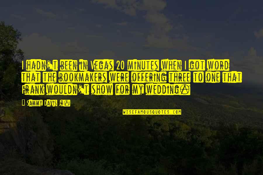 Wedding One Quotes By Sammy Davis Jr.: I hadn't been in Vegas 20 minutes when