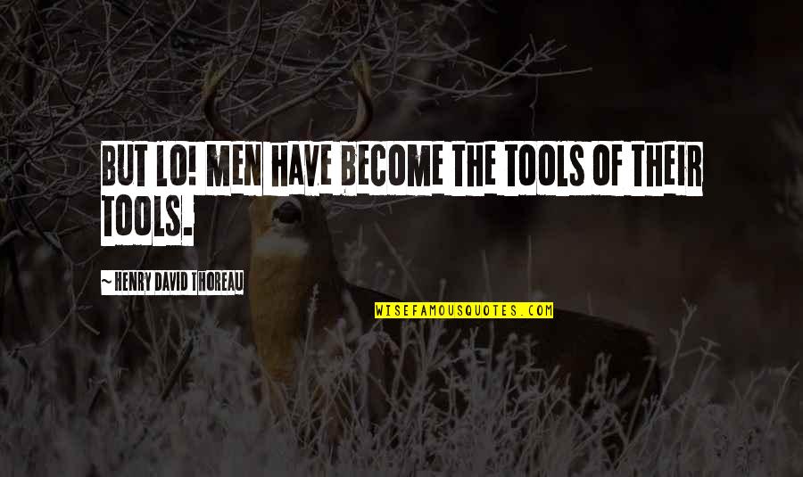 Wedding Outfits Quotes By Henry David Thoreau: But lo! men have become the tools of Wedding Outfits Quotes By Henry David Thoreau: But lo! men have become the tools of
