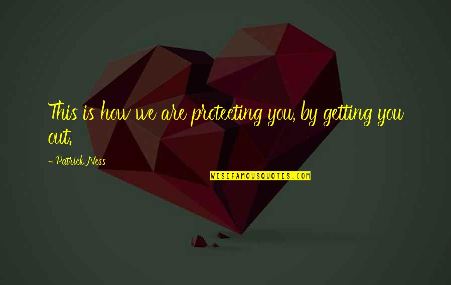 Wedding Photo Memory Quotes By Patrick Ness: This is how we are protecting you, by