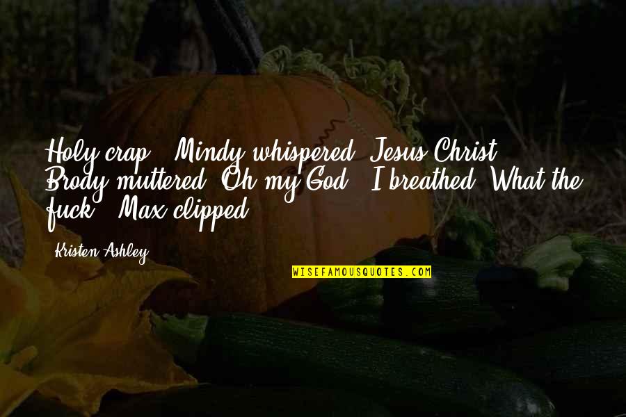 Wedding Planner Funny Quotes By Kristen Ashley: Holy crap," Mindy whispered."Jesus Christ," Brody muttered."Oh my