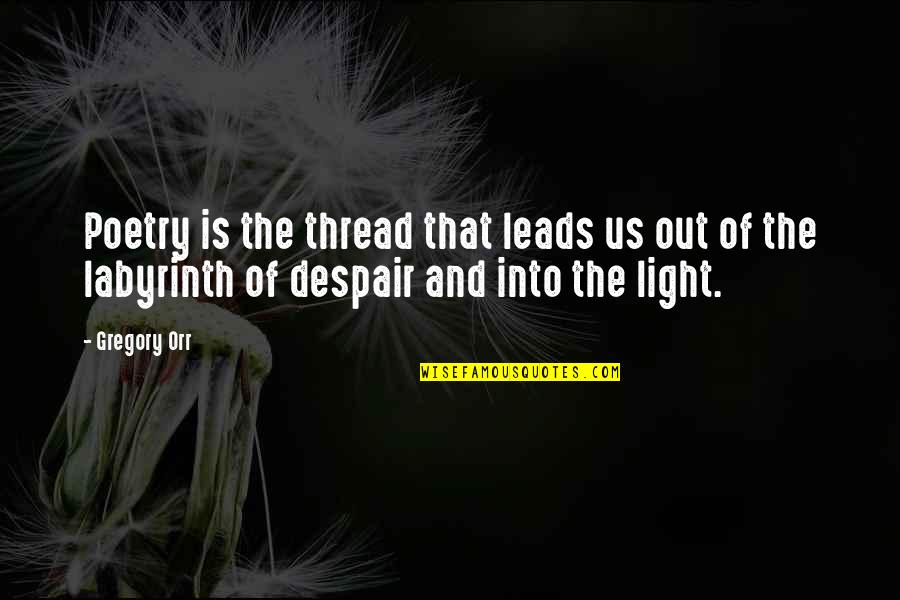 Wedding Receptions Quotes By Gregory Orr: Poetry is the thread that leads us out Wedding Receptions Quotes By Gregory Orr: Poetry is the thread that leads us out