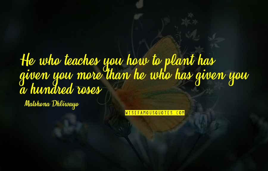 Wedding Recipe Book Quotes By Matshona Dhliwayo: He who teaches you how to plant has
