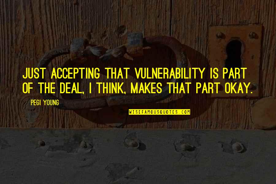 Wedding Shot Glasses Quotes By Pegi Young: Just accepting that vulnerability is part of the