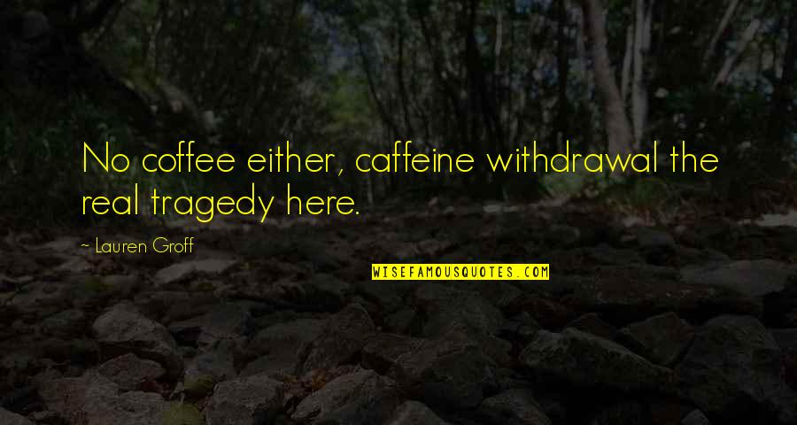 Wedding Signature Frame Quotes By Lauren Groff: No coffee either, caffeine withdrawal the real tragedy Wedding Signature Frame Quotes By Lauren Groff: No coffee either, caffeine withdrawal the real tragedy