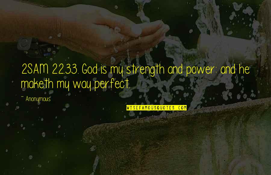 Wedding Speech Quotes By Anonymous: 2SAM 22.33. God is my strength and power: