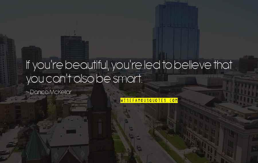Wedding Toast Movie Quotes By Danica McKellar: If you're beautiful, you're led to believe that Wedding Toast Movie Quotes By Danica McKellar: If you're beautiful, you're led to believe that