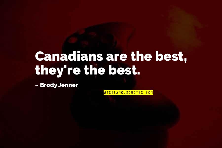 Wedding Toasts Funny Quotes By Brody Jenner: Canadians are the best, they're the best.