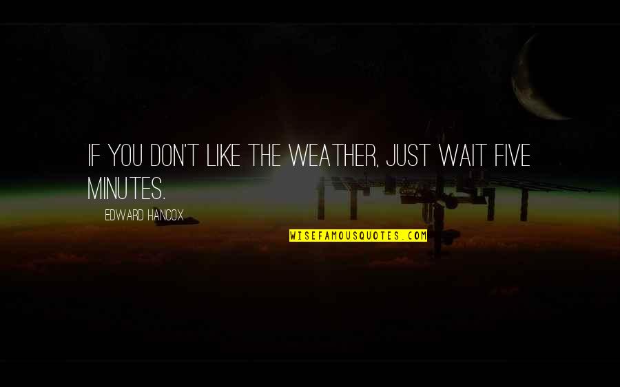 Wedding Videography Quotes By Edward Hancox: If you don't like the weather, just wait