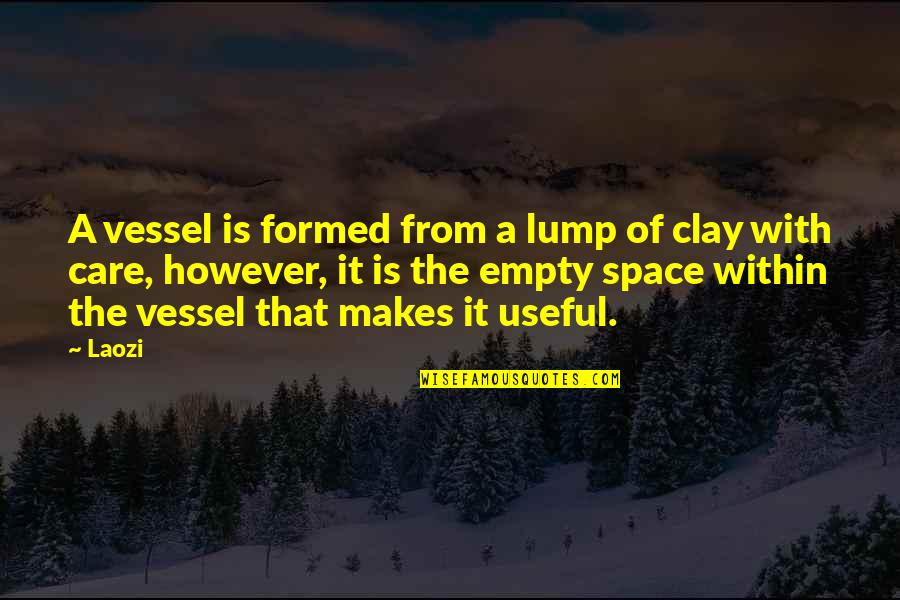 Wedding Vows Movie Quotes By Laozi: A vessel is formed from a lump of