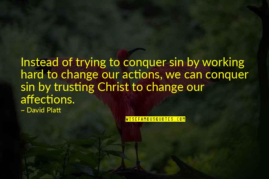 Wedding Witnesses Quotes By David Platt: Instead of trying to conquer sin by working