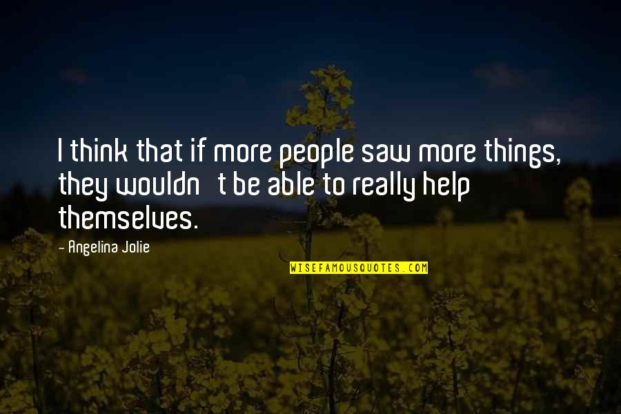 Wedding Woes Quotes By Angelina Jolie: I think that if more people saw more