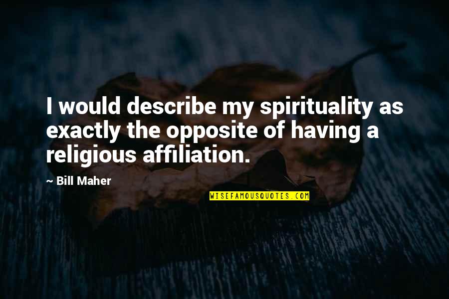 Wedding Words Of Wisdom Quotes By Bill Maher: I would describe my spirituality as exactly the