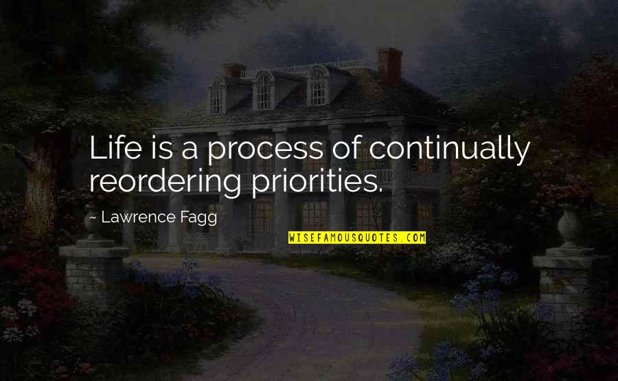 Weddings And Flowers Quotes By Lawrence Fagg: Life is a process of continually reordering priorities.