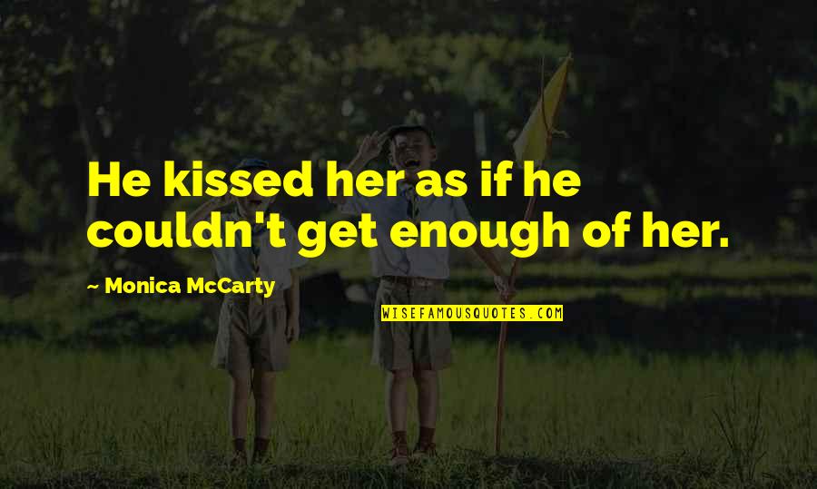 Weddings In The Rain Quotes By Monica McCarty: He kissed her as if he couldn't get