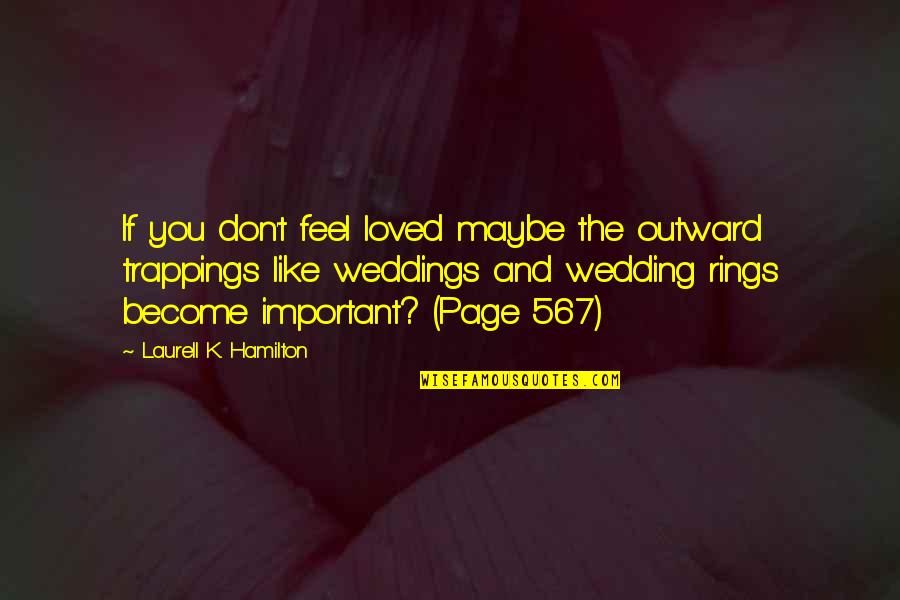 Weddings Quotes By Laurell K. Hamilton: If you don't feel loved maybe the outward