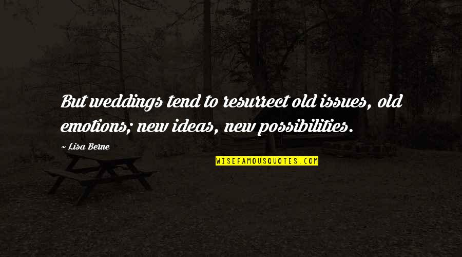 Weddings Quotes By Lisa Berne: But weddings tend to resurrect old issues, old