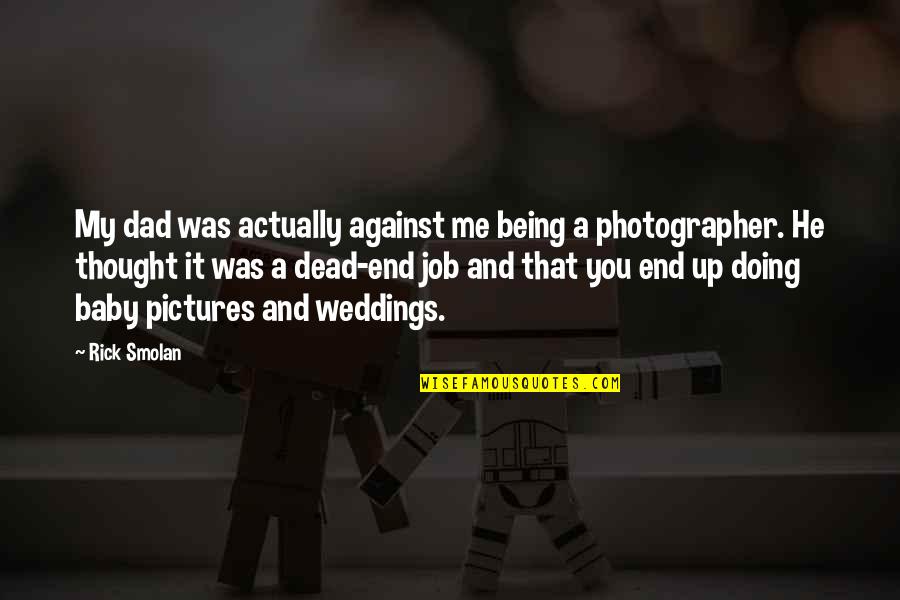 Weddings Quotes By Rick Smolan: My dad was actually against me being a
