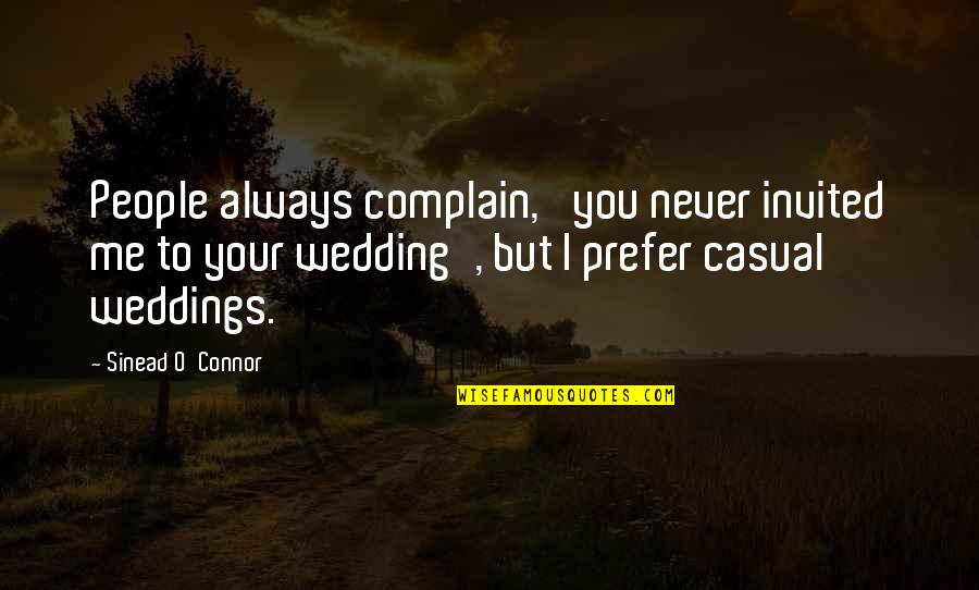 Weddings Quotes By Sinead O'Connor: People always complain, 'you never invited me to