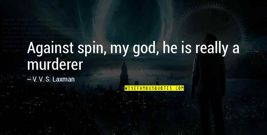 Weddington Quotes By V. V. S. Laxman: Against spin, my god, he is really a